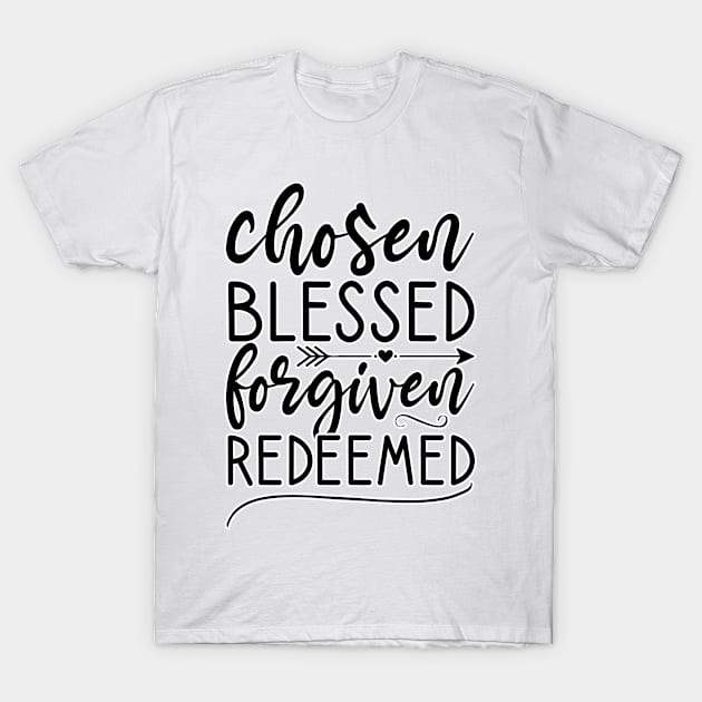 Choosen blessed forgiven redeemed T-Shirt by BE MY GUEST MARKETING LLC